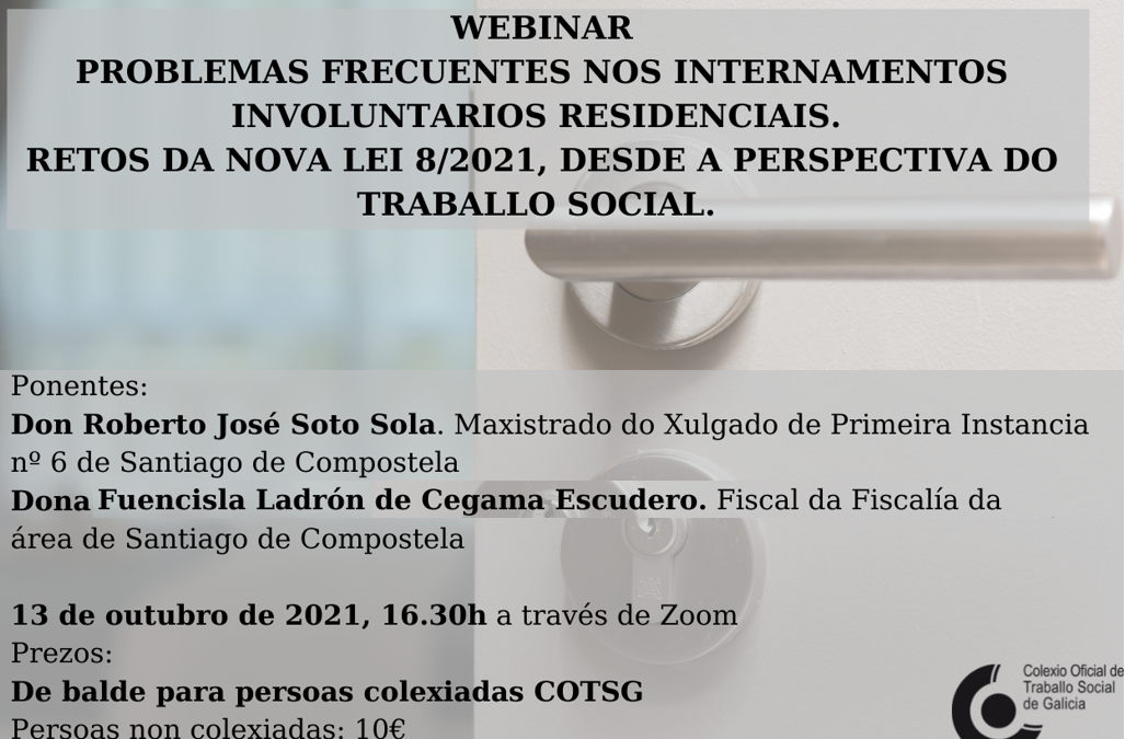 Webinar [Problemas frecuentes nos Internamentos involuntarios residenciais. Retos da nova Lei 8/2021 desde a perspectiva do Traballo Social]