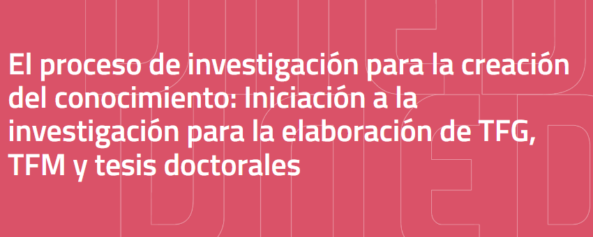 O proceso de investigación para a creación de coñecemento: Iniciación á investigación para a elaboración de TFG, TFM e teses doutorais