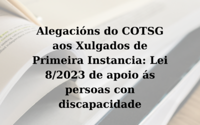 Alegacións do COTSG aos Xulgados de Primeira Instancia: Lei 8/2023 de apoio ás persoas con discapacidade