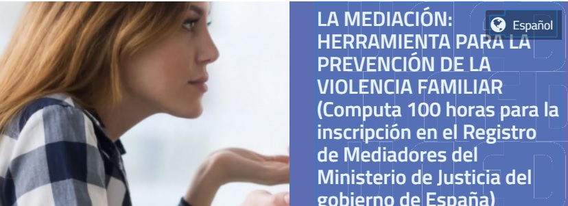 A MEDIACIÓN: FERRAMENTA PARA A PREVENCIÓN DA VIOLENCIA FAMILIAR (Computa 100 h para inscripción no Rexistro de Mediadores do Ministerio de Xustiza)
